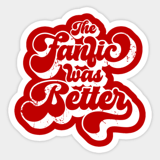 The Fanfic was Better Sticker